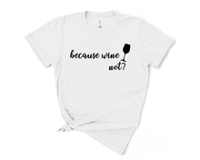 Load image into Gallery viewer, Because Wine Not T-Shirt
